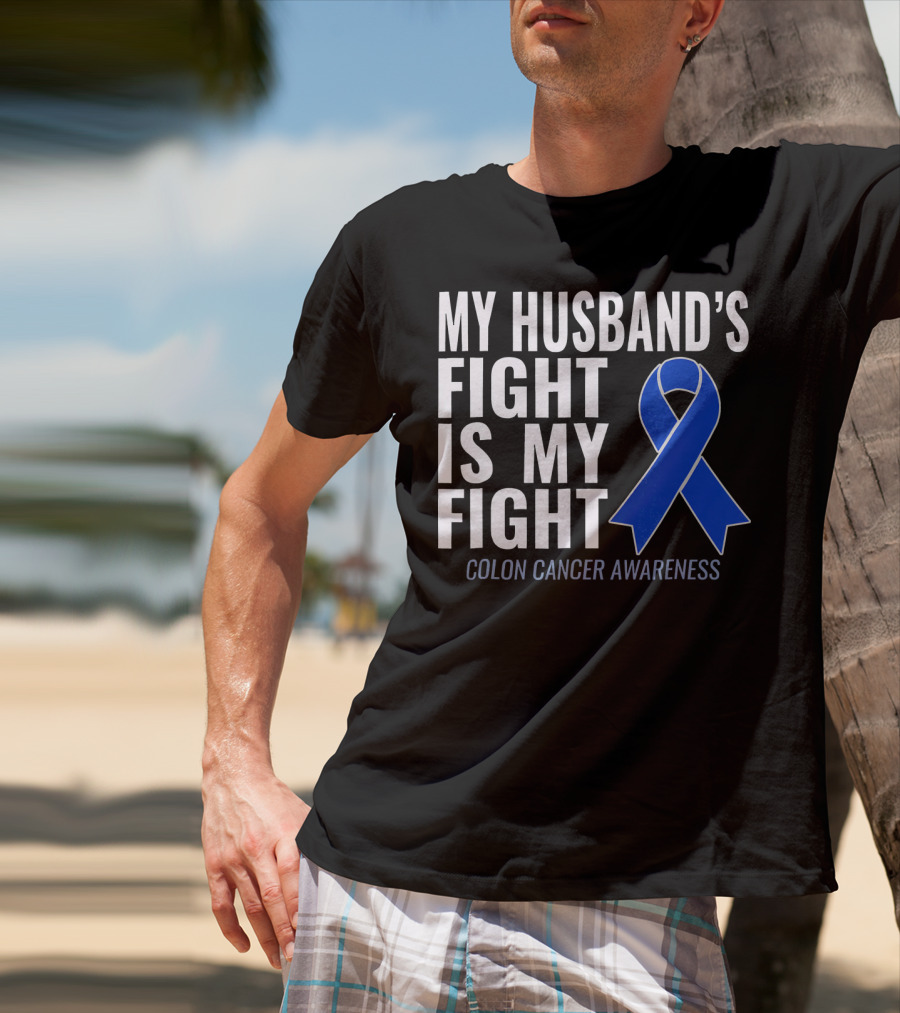 My Husband's Fight Is My Fight Colon Cancer Awareness Blue T-Shirt