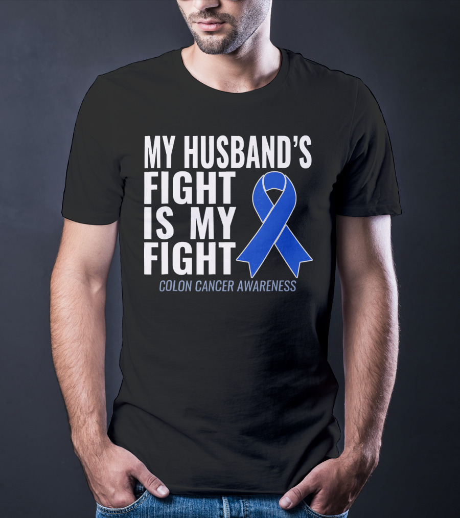 My Husband's Fight Is My Fight Colon Cancer Awareness Blue T-Shirt