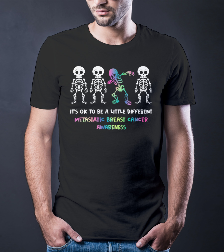 It's OK To Be A Little Different Metastatic Breast Cancer Awareness Skeletons T-Shirt