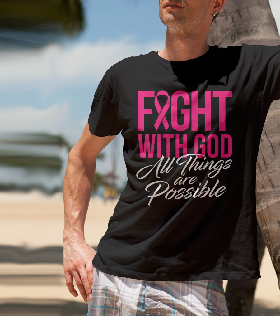 FIGHT WITH GOD All Things Are Possible T-Shirt