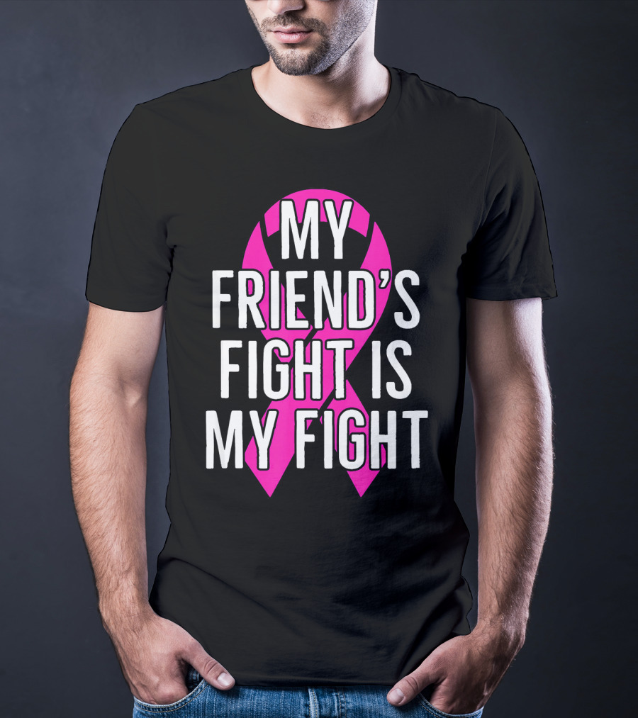 My Friend's Fight Is My Fight Pink Breast Cancer Awareness T-Shirt