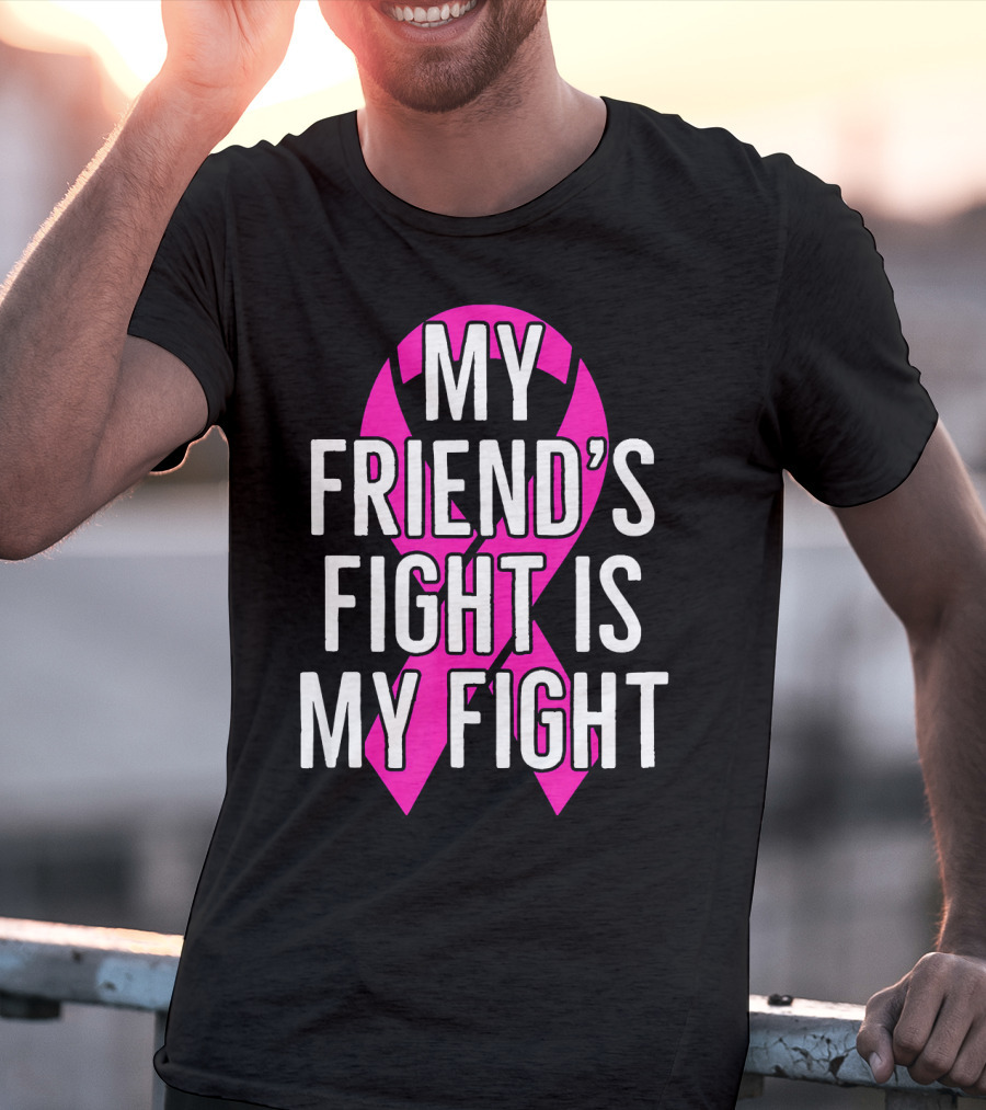 My Friend's Fight Is My Fight Pink Breast Cancer Awareness T-Shirt