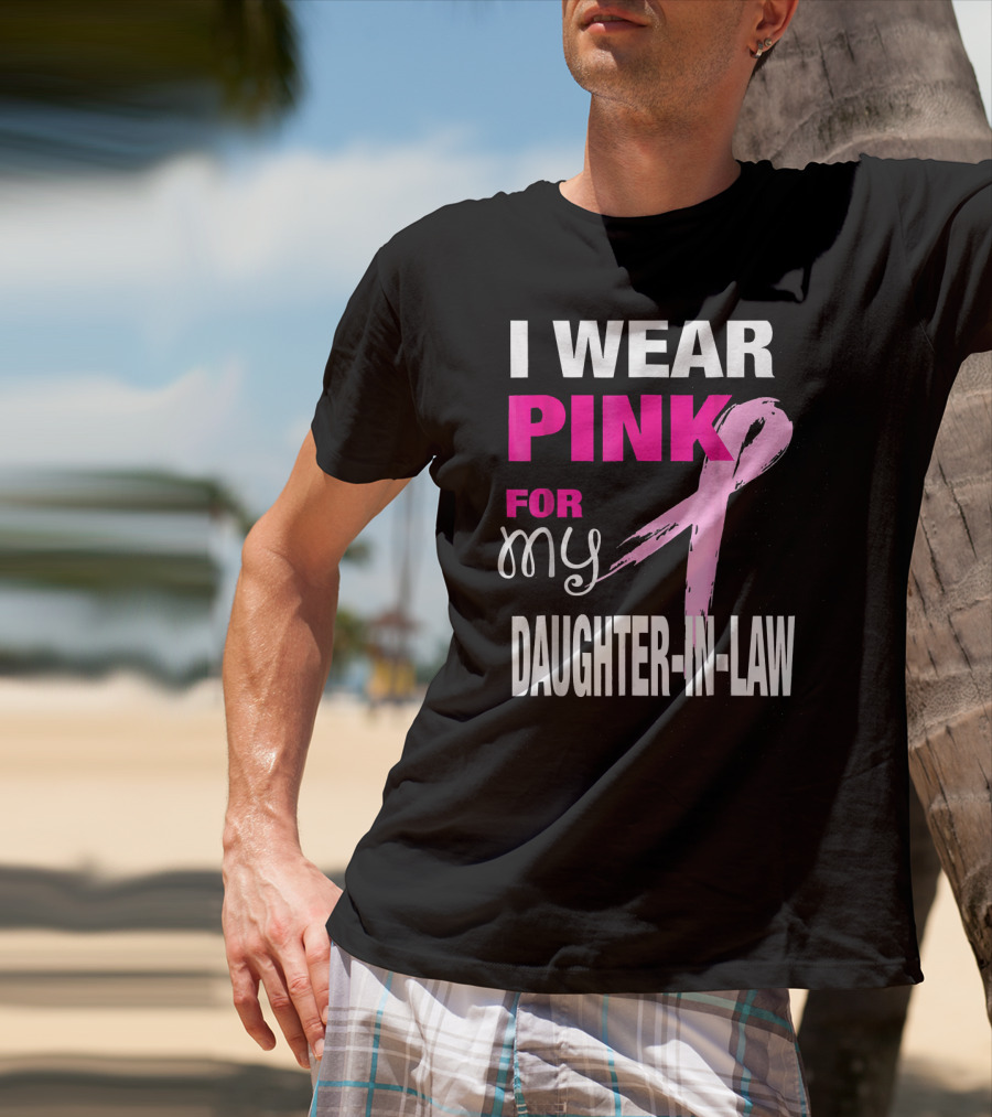 I Wear Pink For My Daughter-in-Law Breast Cancer Awareness T-Shirt
