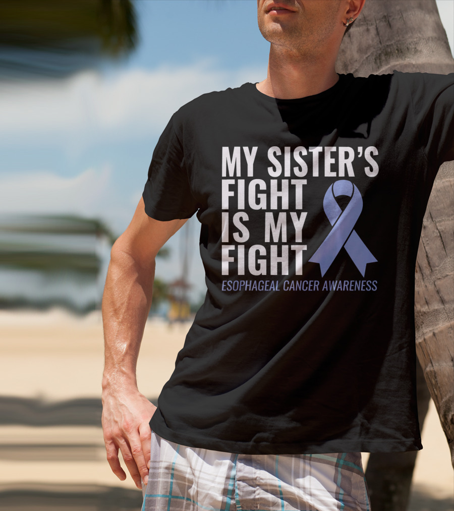 My Sister's Fight Is My Fight Esophageal Cancer Awareness T-Shirt