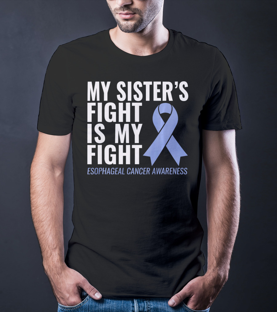 My Sister's Fight Is My Fight Esophageal Cancer Awareness T-Shirt