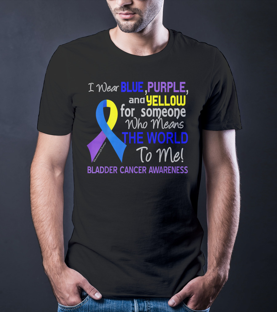 I Wear Blue Purple Yellow For Someone Who Means The World To Me Bladder Cancer Awareness T-Shirt