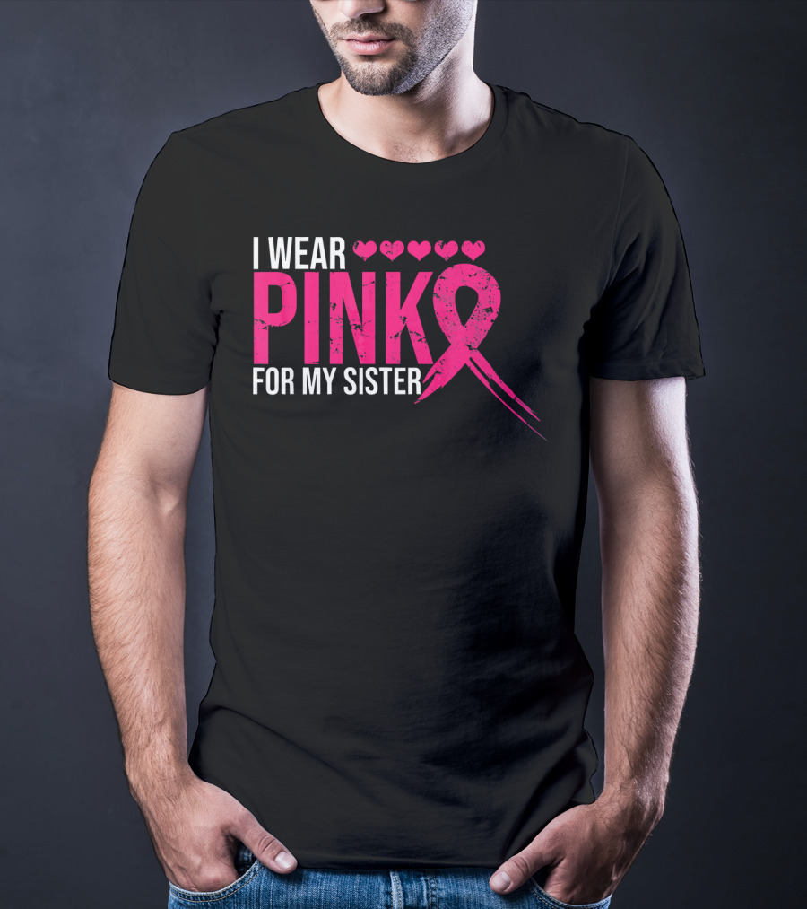 I Wear Pink For My Sister Breast Cancer Awareness Hearts T-Shirt