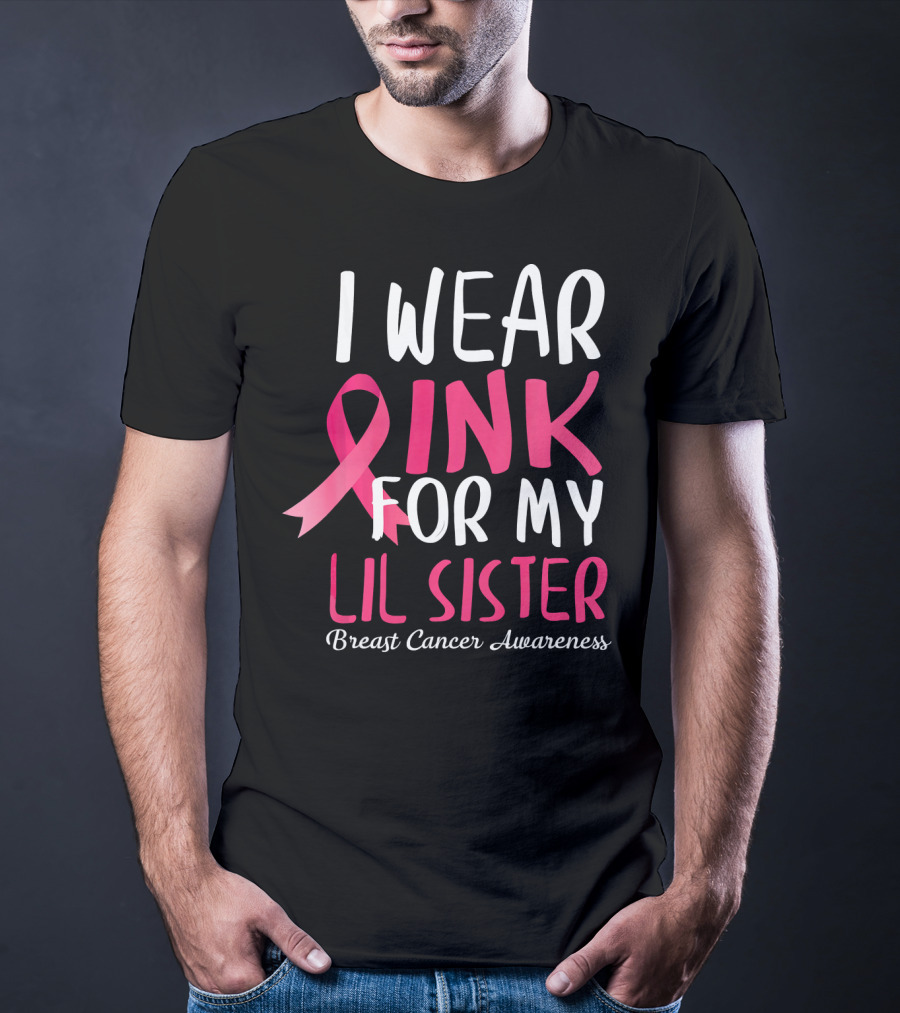 I Wear Pink For My Lil Sister Breast Cancer Awareness T-Shirt