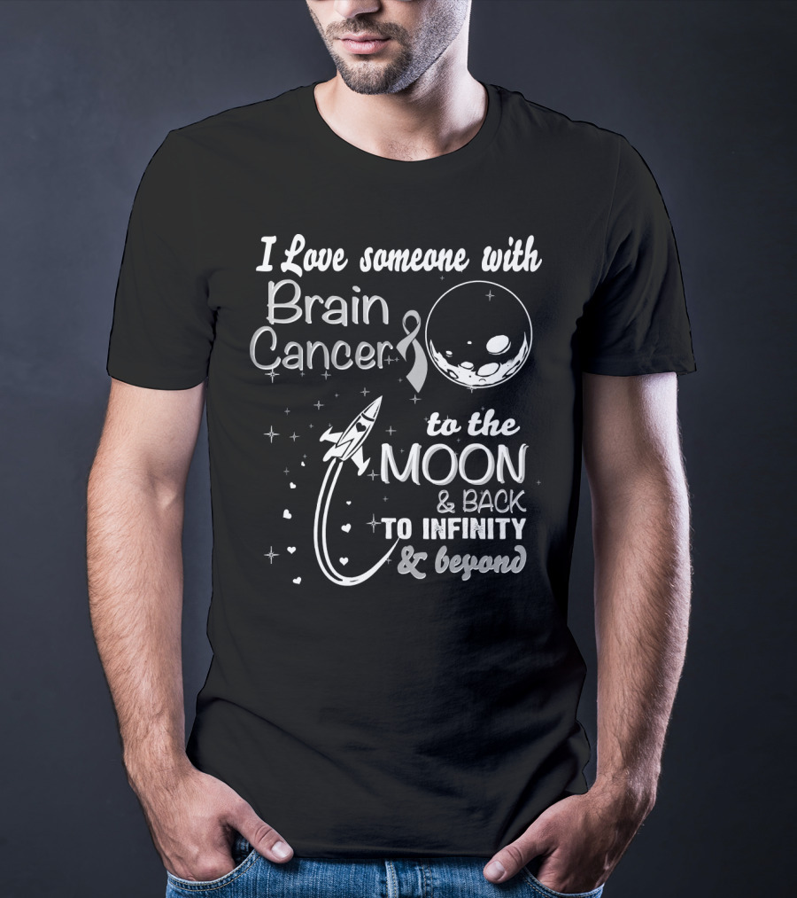 I Love Someone With Brain Cancer To The Moon And Back To Infinity And Beyond T-Shirt