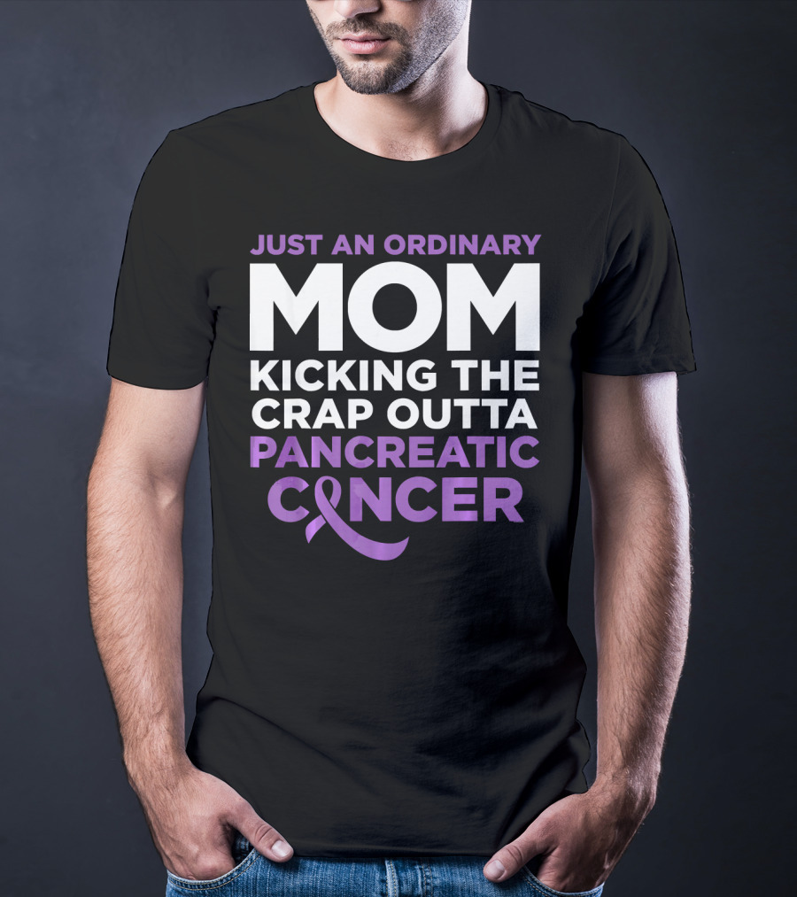 Just An Ordinary Mom Kicking The Crap Outta Pancreatic Cancer T-Shirt