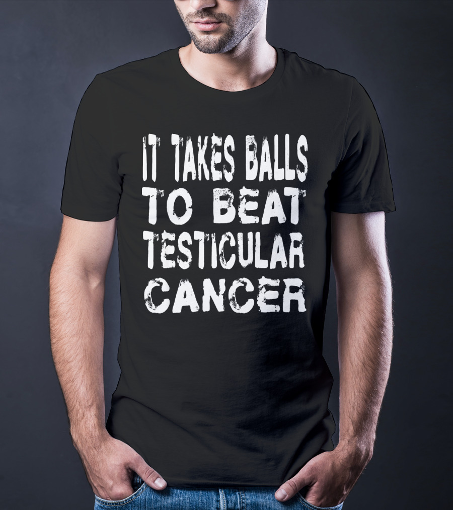 It Takes Balls To Beat Testicular Cancer T-Shirt