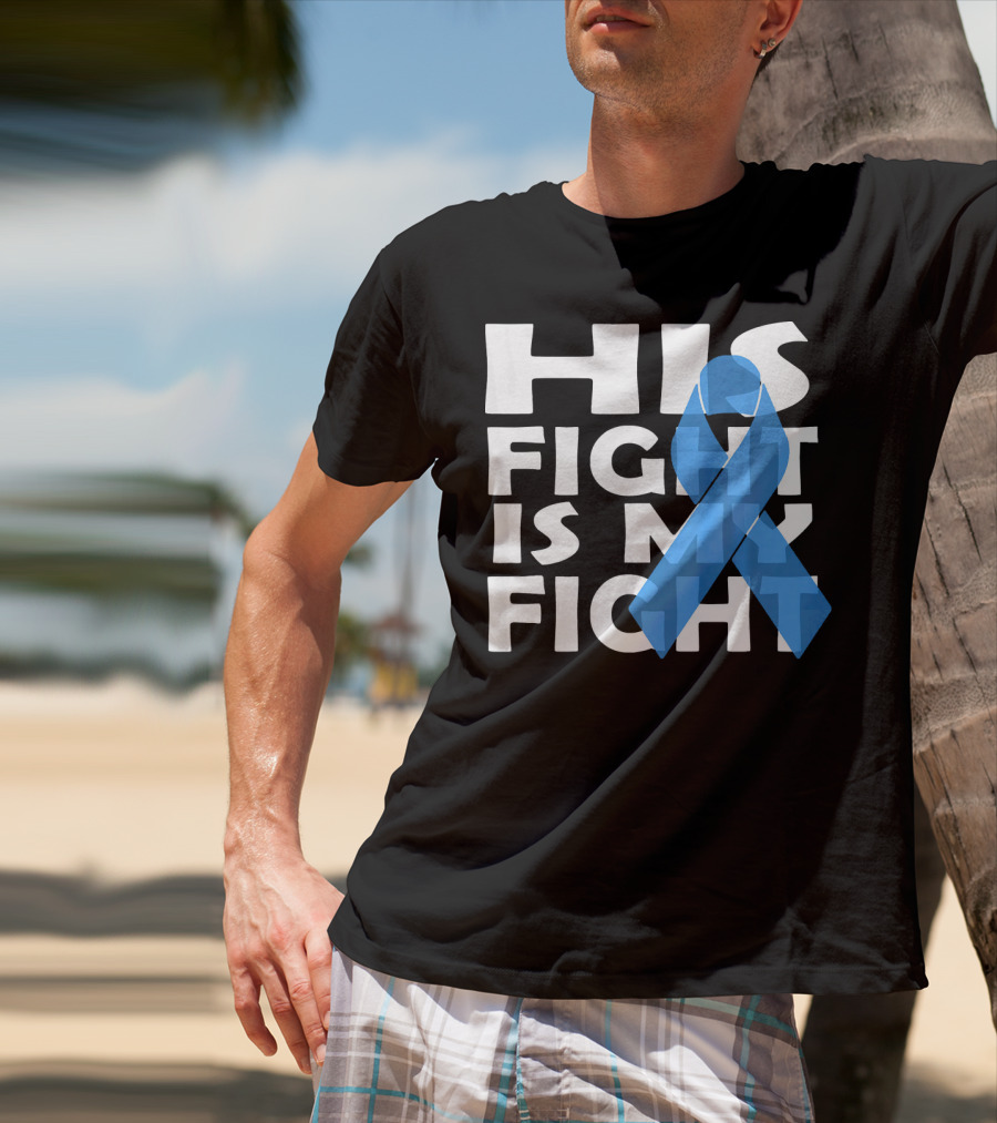His Fight Is My Fight Colon Cancer Awareness T-Shirt