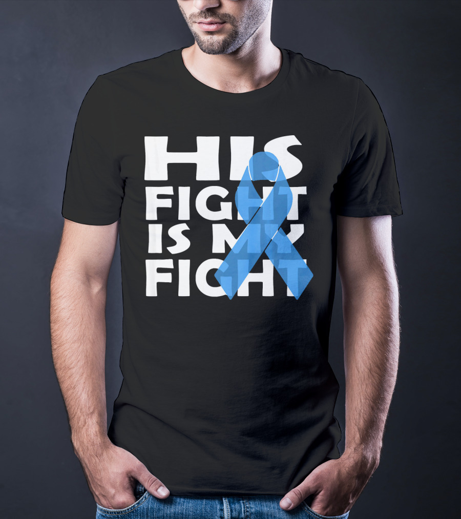 His Fight Is My Fight Colon Cancer Awareness T-Shirt