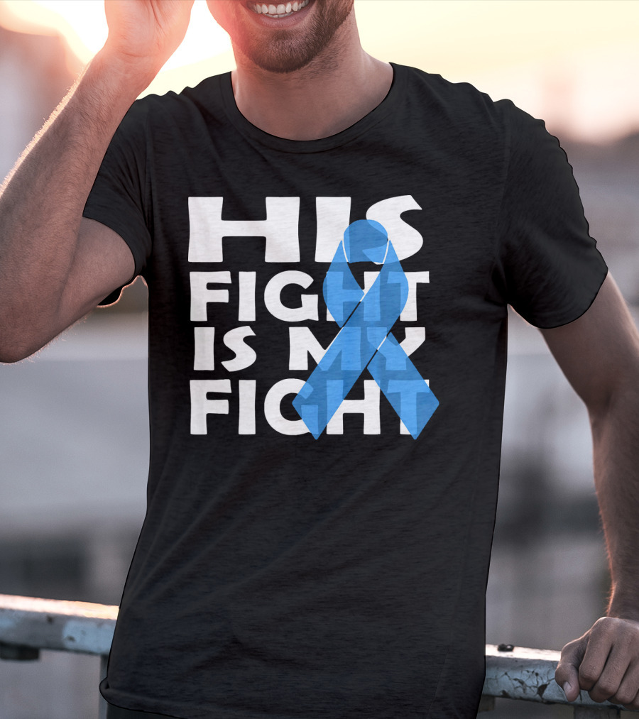 His Fight Is My Fight Colon Cancer Awareness T-Shirt