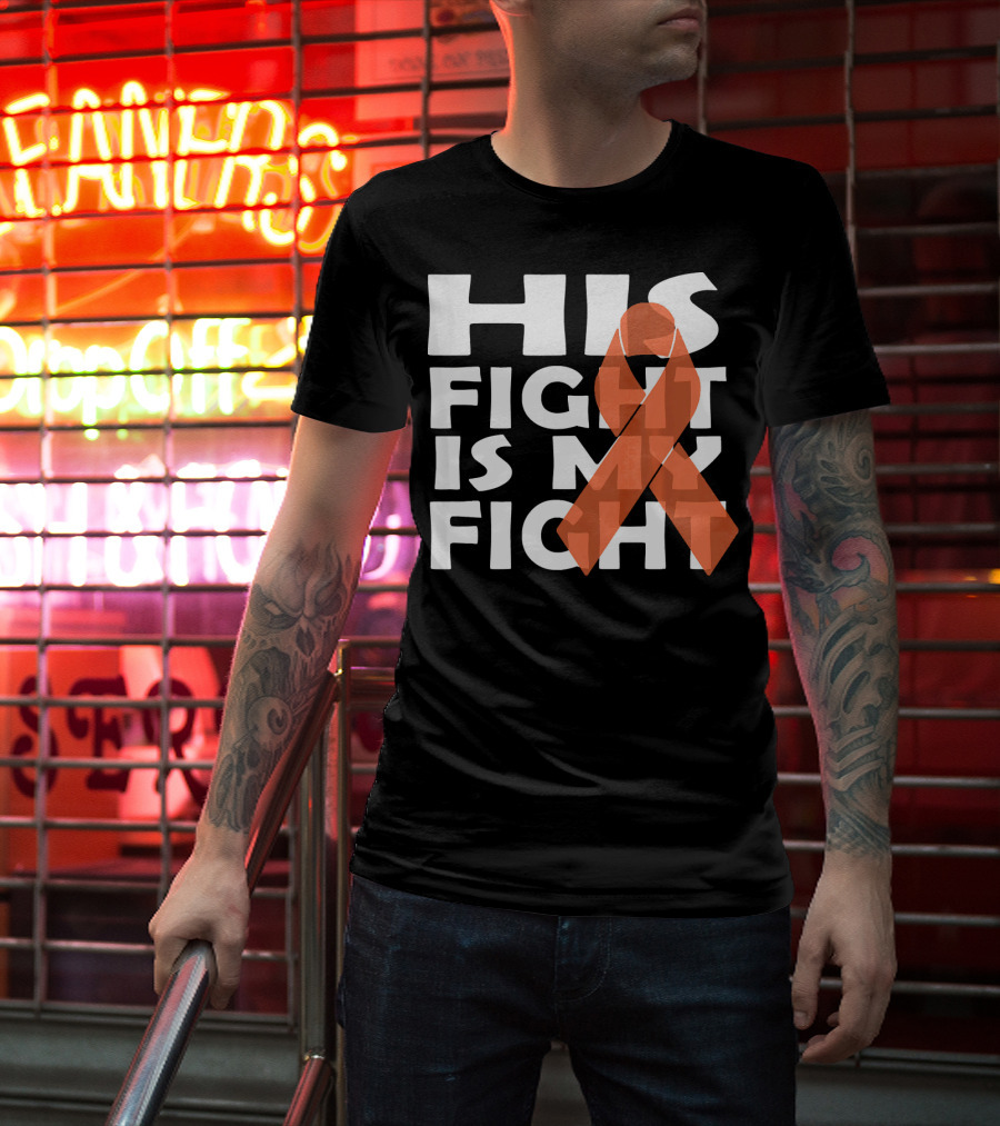 His Fight Is My Fight Leukemia Awareness T-Shirt