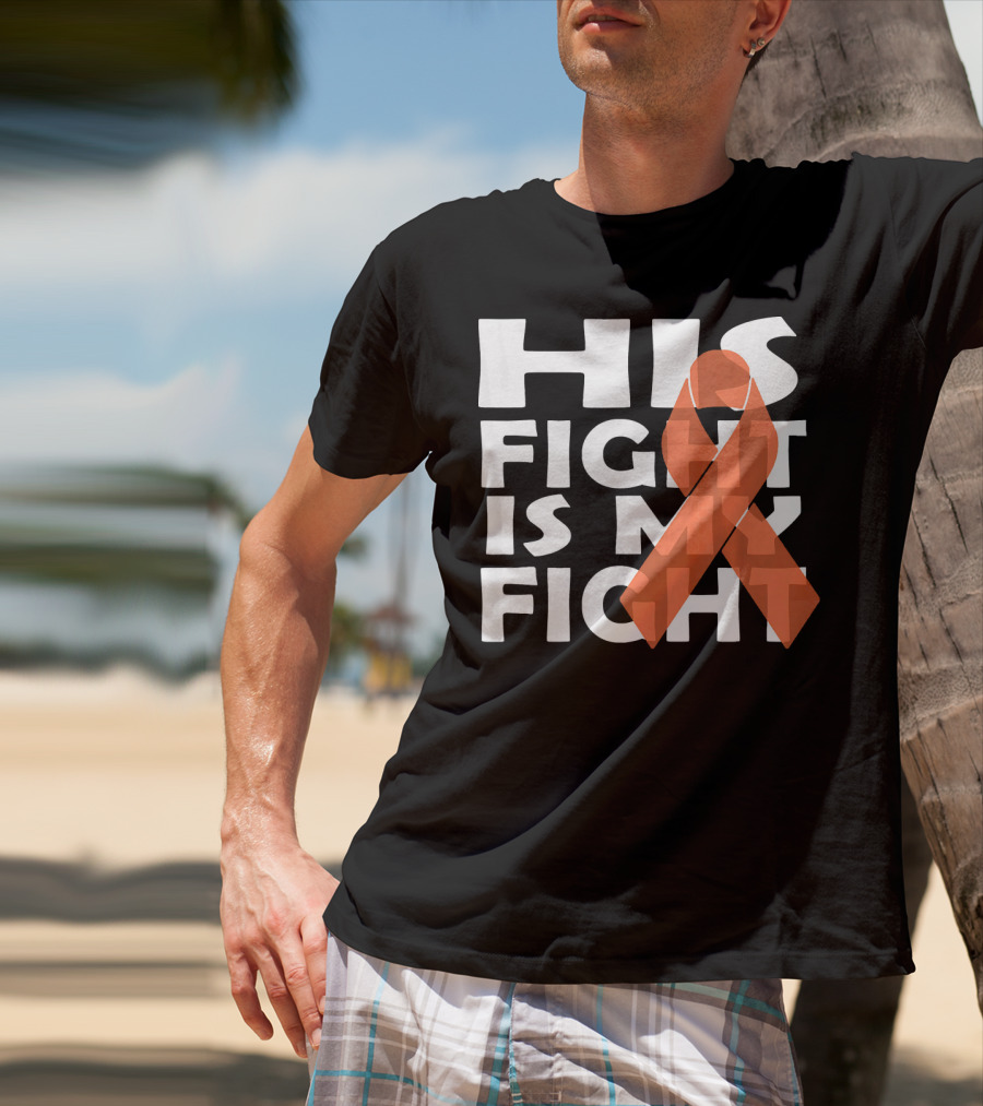 His Fight Is My Fight Leukemia Awareness T-Shirt