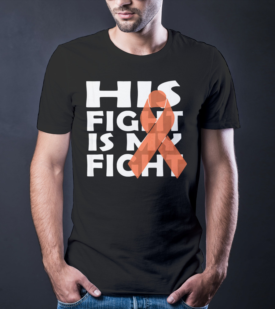 His Fight Is My Fight Leukemia Awareness T-Shirt