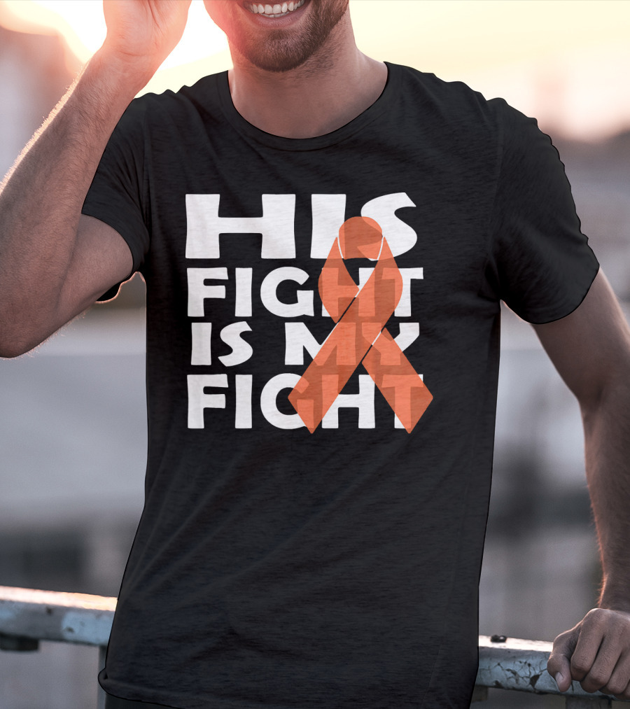 His Fight Is My Fight Leukemia Awareness T-Shirt