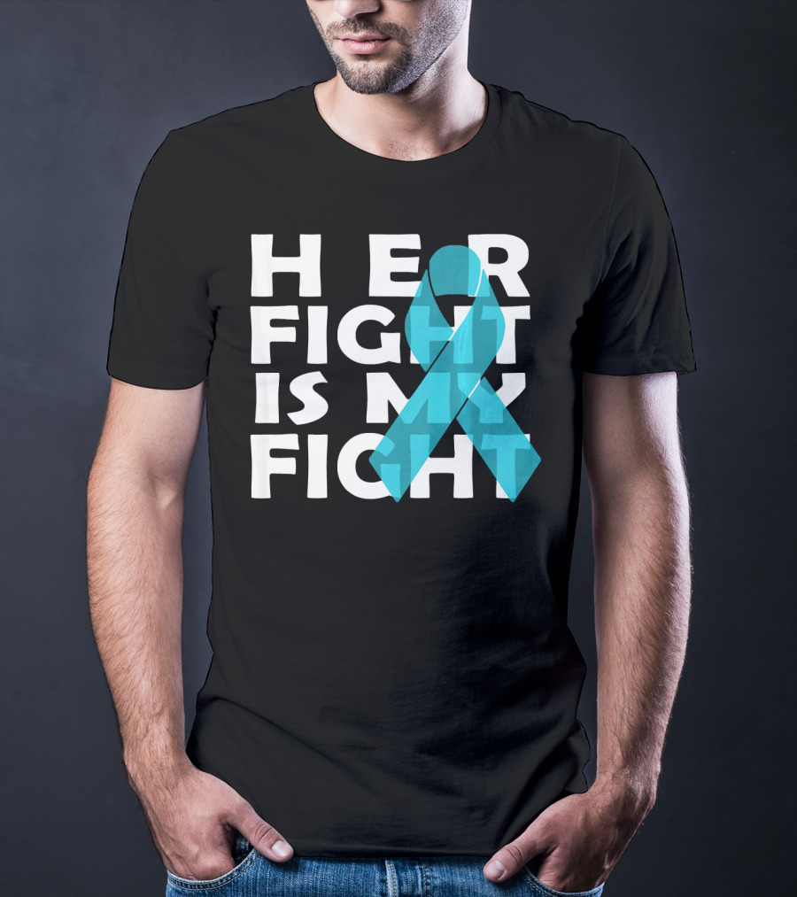 Cancer Awareness Her Fight Is My Fight Ovarian Cancer T-Shirt