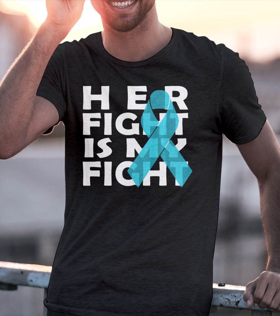 Cancer Awareness Her Fight Is My Fight Ovarian Cancer T-Shirt