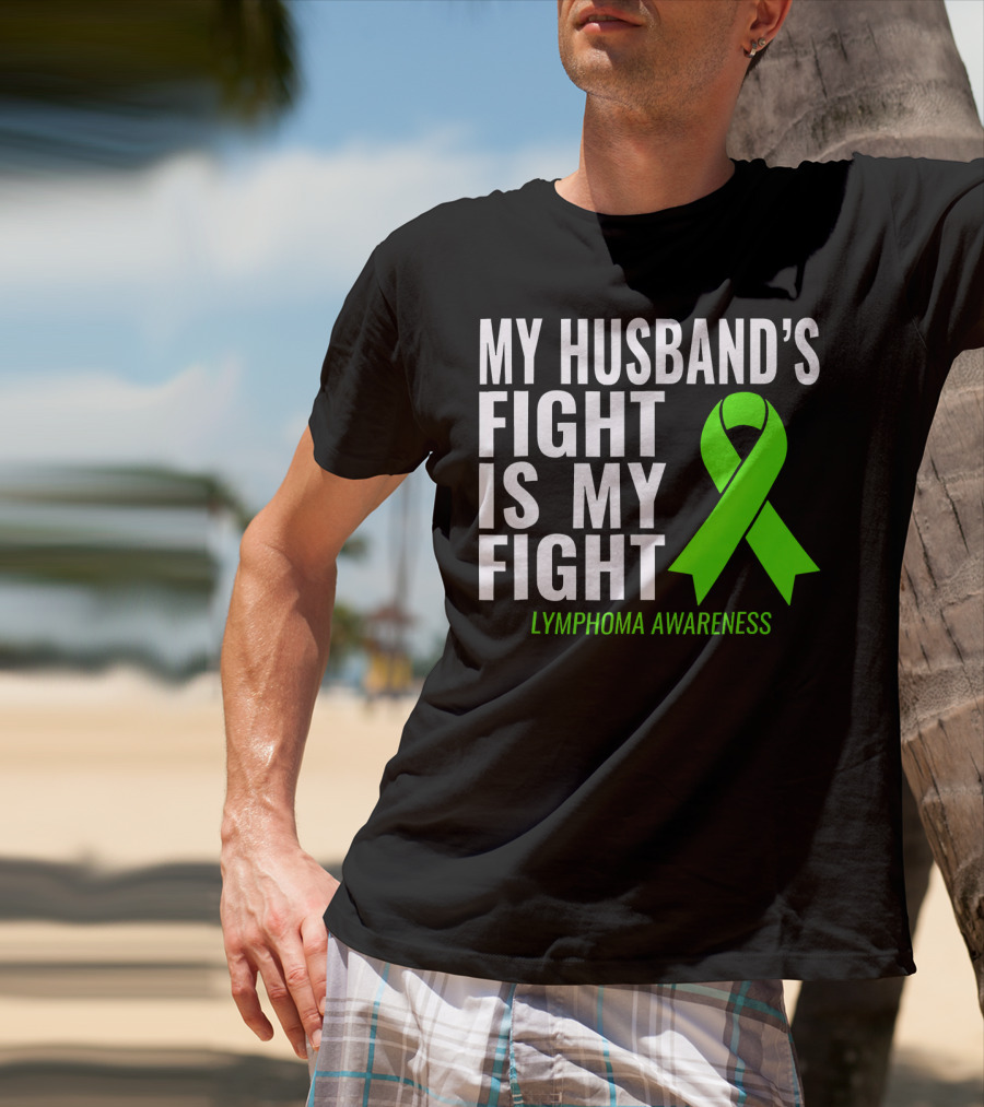 My Husband's Fight Is My Fight Lymphoma Awareness T-Shirt