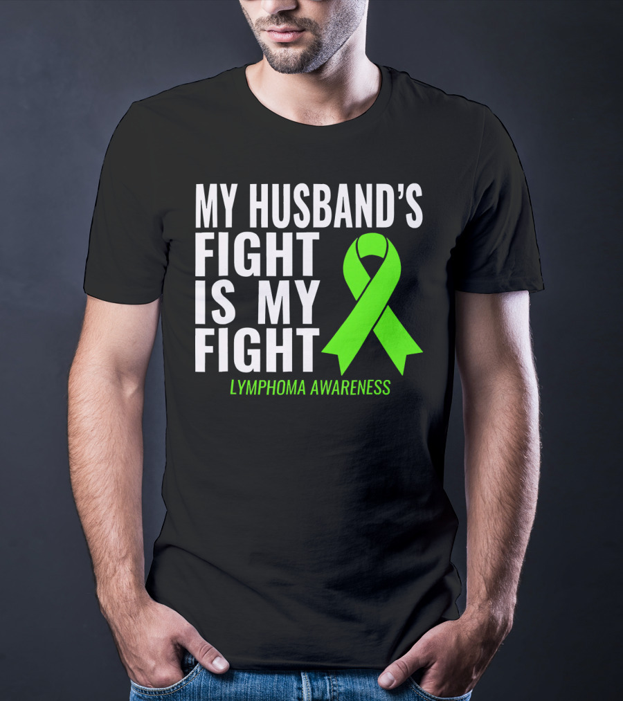My Husband's Fight Is My Fight Lymphoma Awareness T-Shirt