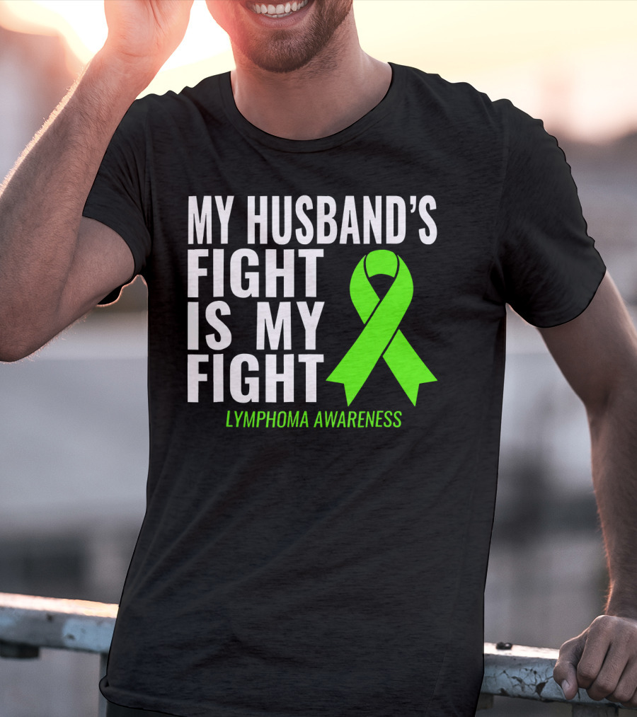 My Husband's Fight Is My Fight Lymphoma Awareness T-Shirt