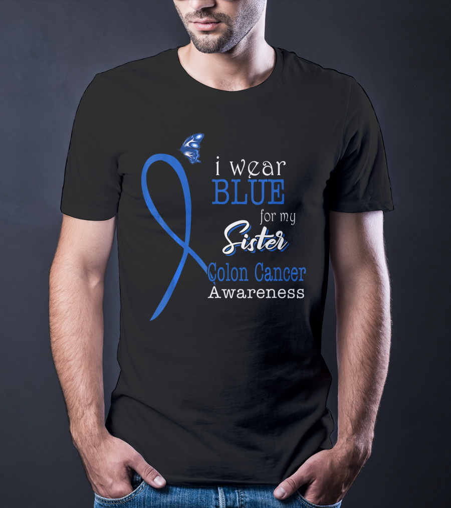 I Wear Blue For My Sister Colon Cancer Awareness T-Shirt