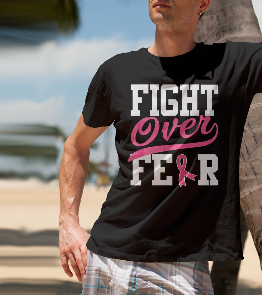 FIGHT OVER FEAR Breast Cancer Awareness Pink T-Shirt