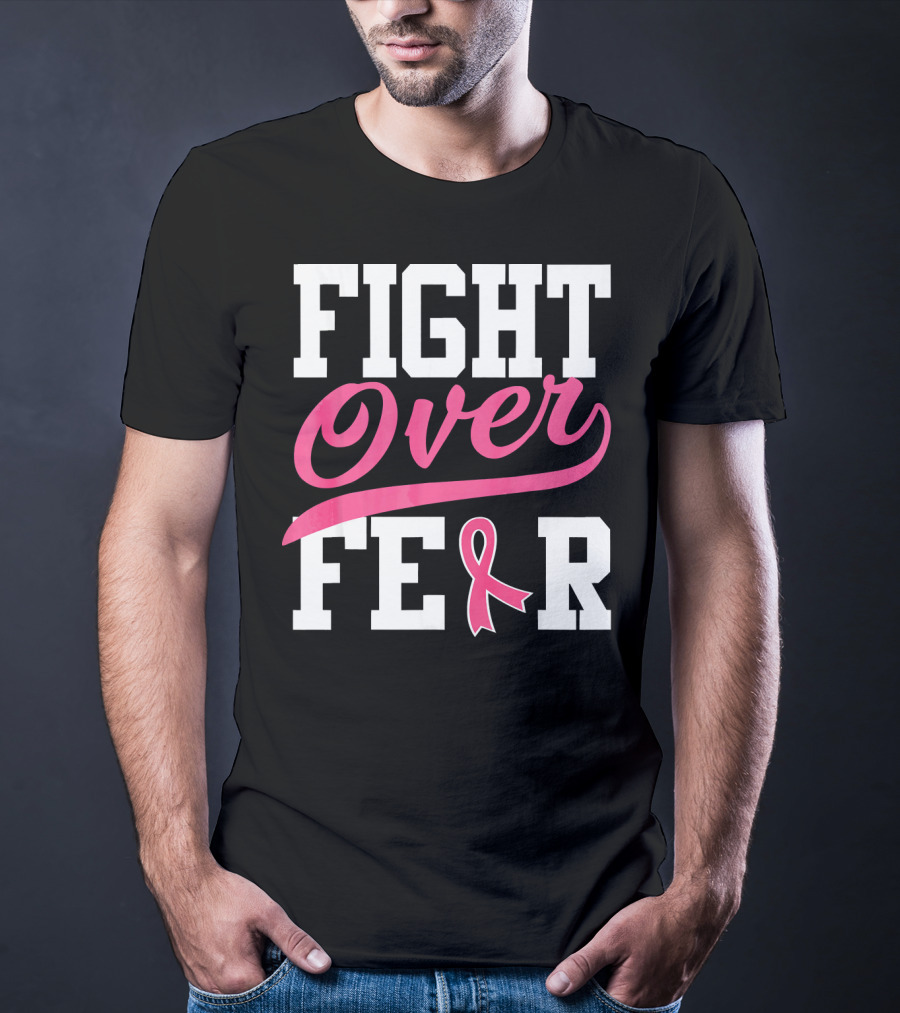 FIGHT OVER FEAR Breast Cancer Awareness Pink T-Shirt