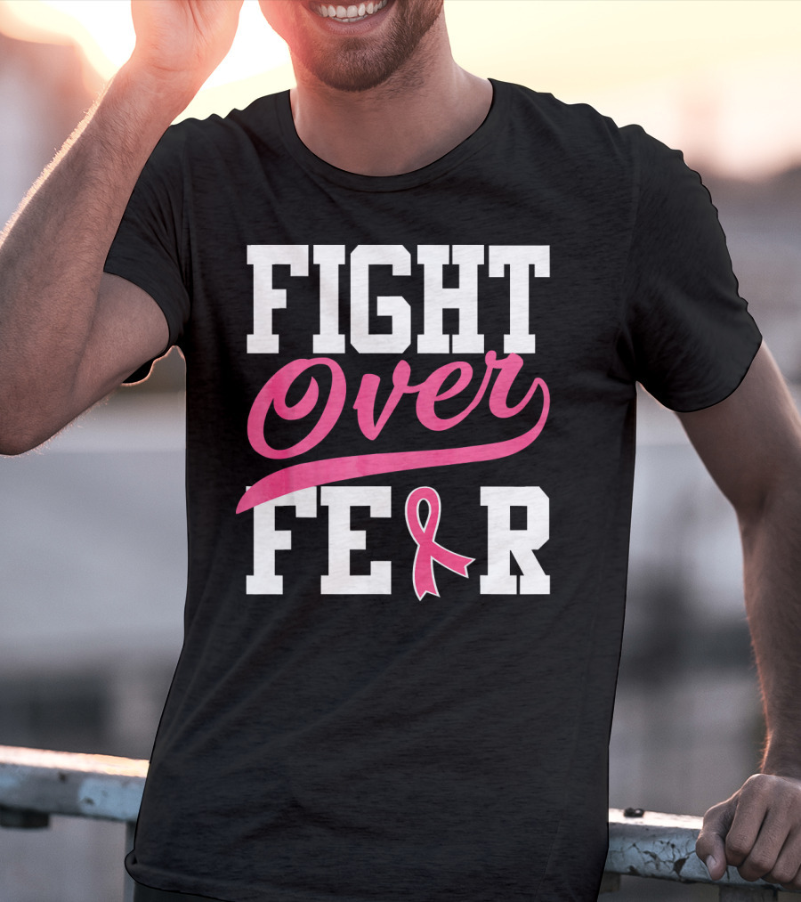 FIGHT OVER FEAR Breast Cancer Awareness Pink T-Shirt