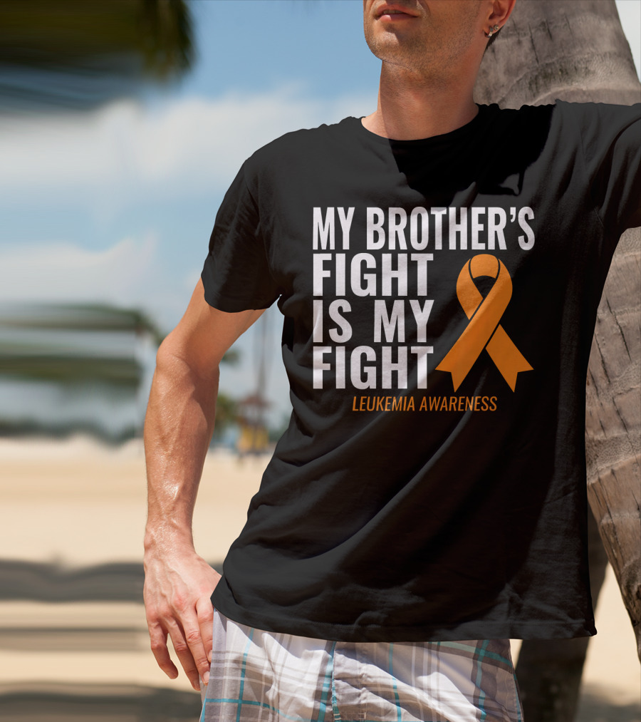 My Brother's Fight Is My Fight Leukemia Awareness T-Shirt