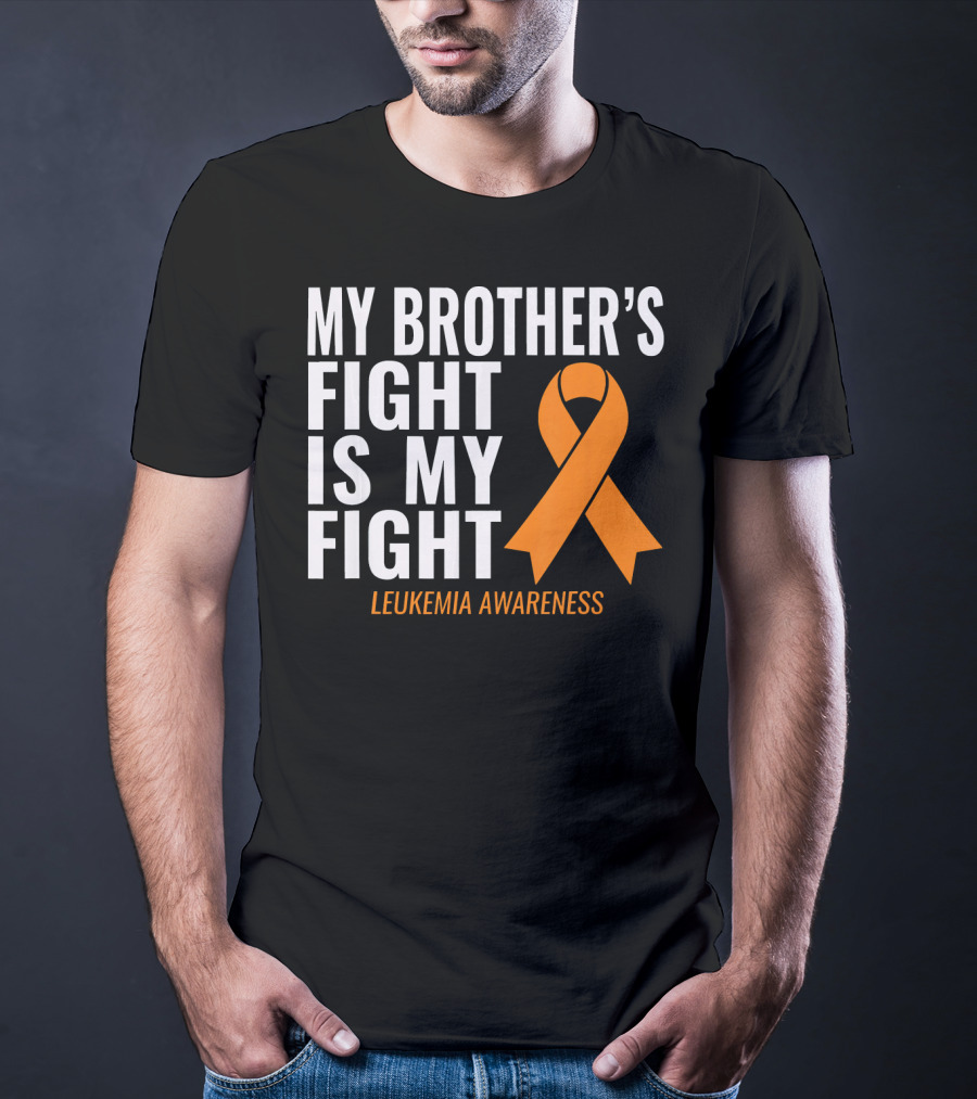My Brother's Fight Is My Fight Leukemia Awareness T-Shirt