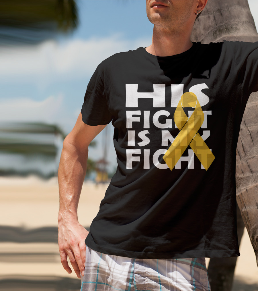 His Fight Is My Fight Yellow Ribbon Cancer Appendix T-Shirt