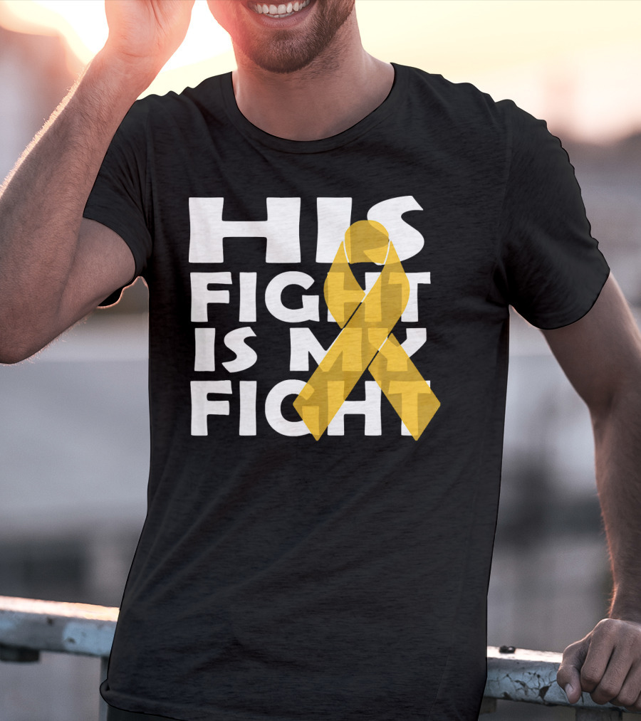 His Fight Is My Fight Yellow Ribbon Cancer Appendix T-Shirt