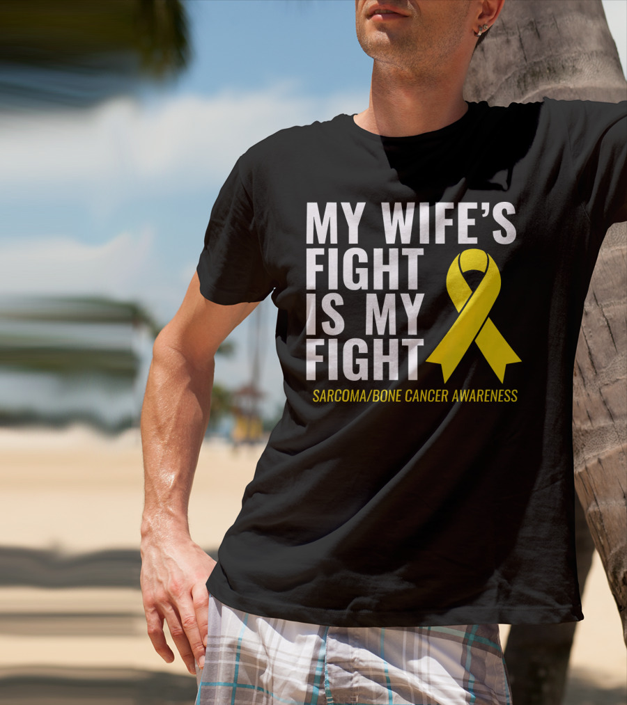 My Wife's Fight Is My Fight Sarcoma Bone Cancer Awareness T-Shirt