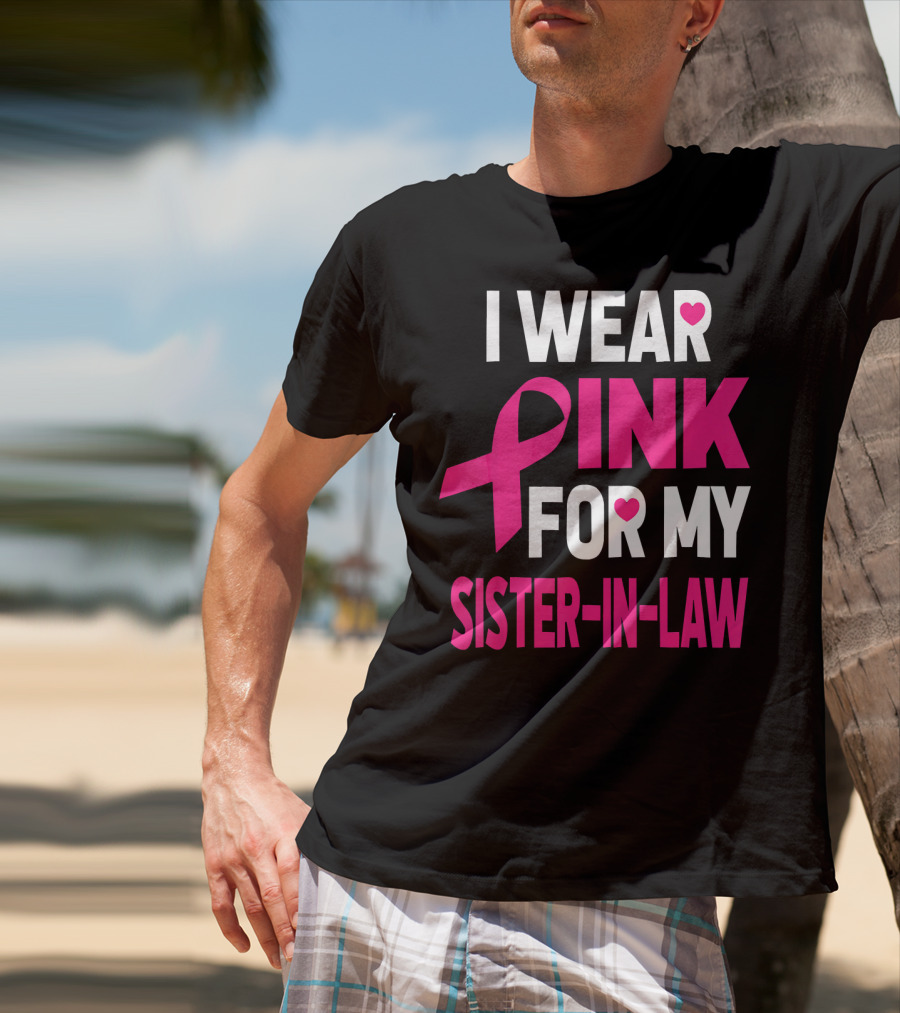 I Wear Pink For My Sister-In-Law Breast Cancer Awareness T-Shirt