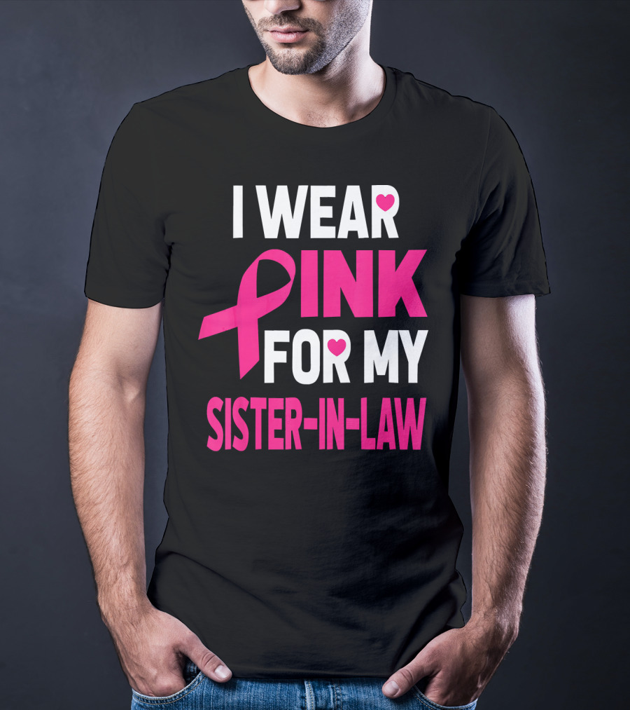 I Wear Pink For My Sister-In-Law Breast Cancer Awareness T-Shirt