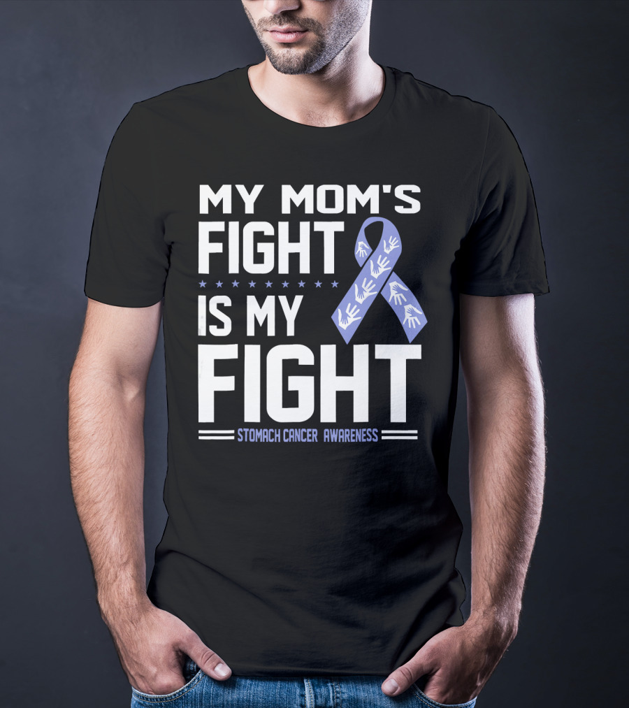 My Mom's Fight Is My Fight Stomach Cancer Awareness T-Shirt