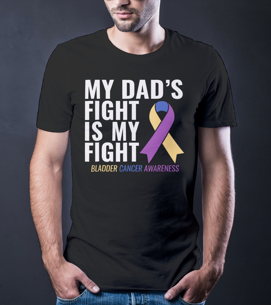 My Dad's Fight Is My Fight Bladder Cancer Awareness T-Shirt