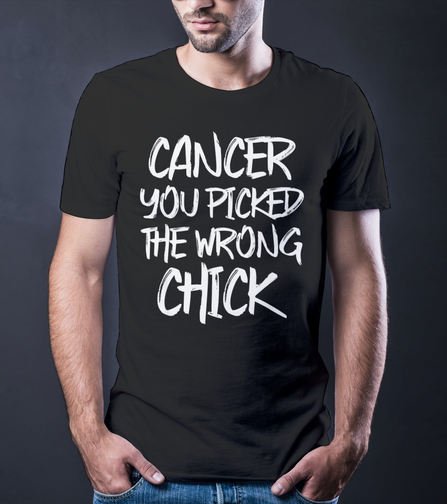 Cancer You Picked The Wrong Chick T-Shirt
