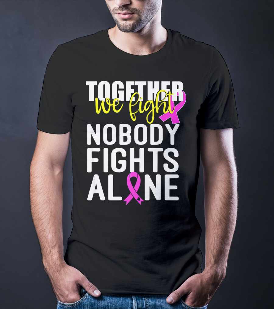 Together We Fight Breast Cancer Awareness Nobody Fights Alone Family Pink T-Shirt