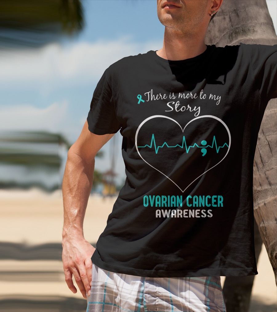 There Is More To My Story Ovarian Cancer Awareness T-Shirt