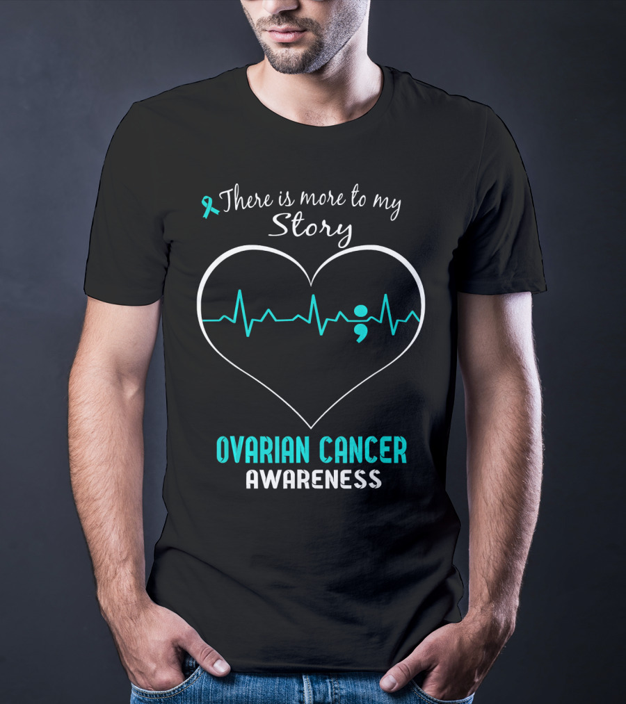 There Is More To My Story Ovarian Cancer Awareness T-Shirt
