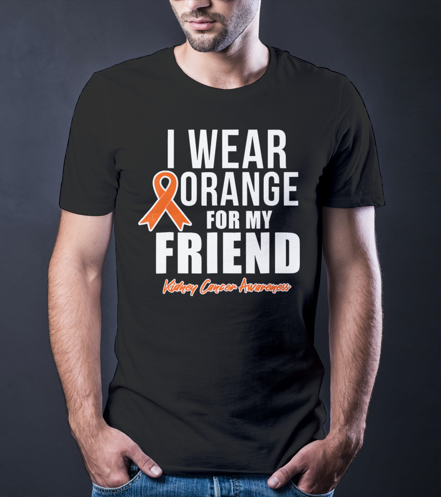 I Wear Orange For My Friend Kidney Cancer Awareness T-Shirt