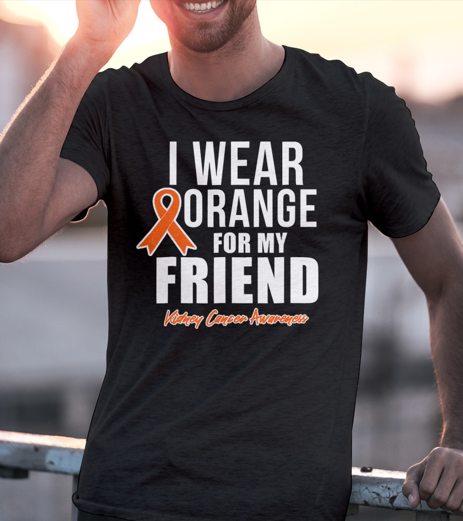 I Wear Orange For My Friend Kidney Cancer Awareness T-Shirt