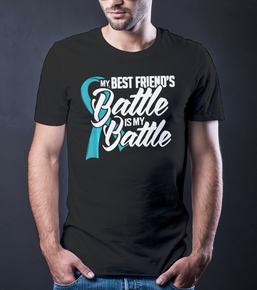 My Best Friend's Battle Is My Battle Ovarian Cancer Awareness T-Shirt