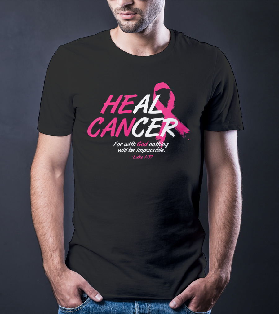 HEAL CANCER For With God Nothing Will Be Impossible Luke 1:37 Breast Cancer Awareness T-Shirt