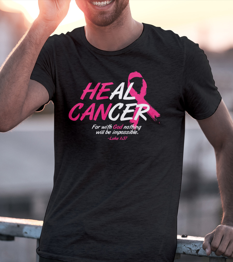 HEAL CANCER For With God Nothing Will Be Impossible Luke 1:37 Breast Cancer Awareness T-Shirt