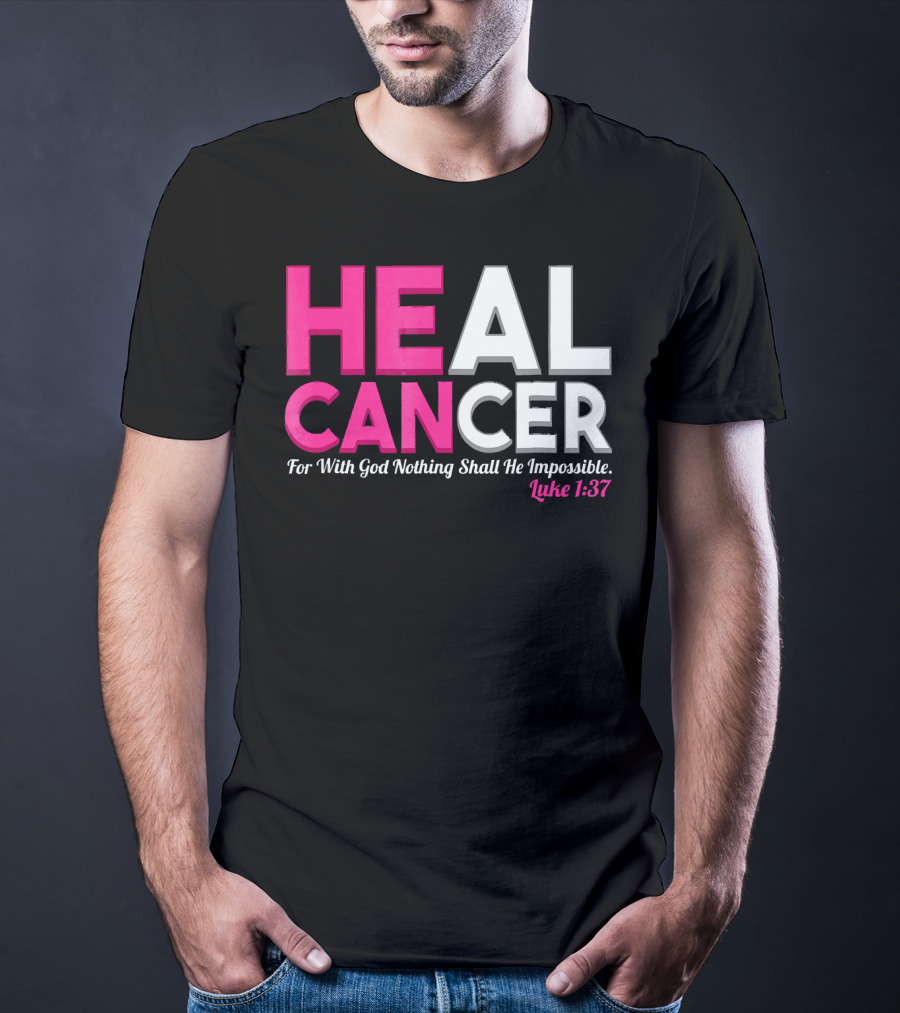 HEAL CANCER For With God Nothing Shall Be Impossible Luke 1:37 T-Shirt